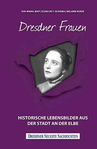 Dresdner Frauen - Historische Lebensbilder aus der Stadt an der Elbe